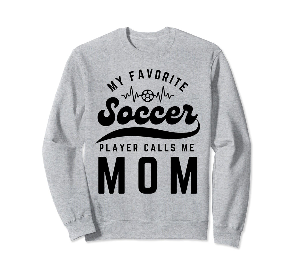 My Favorite Soccer Player Calls Me Sweatshirt - Graphic Print Men Women