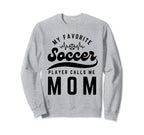 My Favorite Soccer Player Calls Me Sweatshirt - Graphic Print Men Women