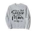 Living That Soccer Mom Life Funny Sweatshirt - Novelty Apparel Unisex