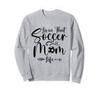 Living That Soccer Mom Life Funny Sweatshirt - Novelty Apparel Unisex