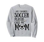 My Favorite Soccer Player Calls Me Sweatshirt - Aesthetic Graphic Unisex