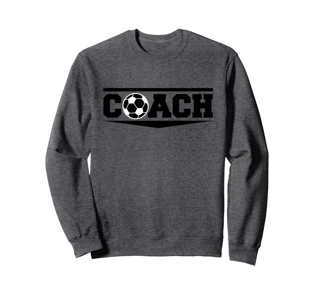 Soccer Coach Funny Football Sweatshirt - Casual Everyday Wear Men Women