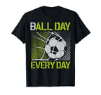 Ball Day Every Day Soccer Goal Sports T-Shirt - Streetwear Style Unisex