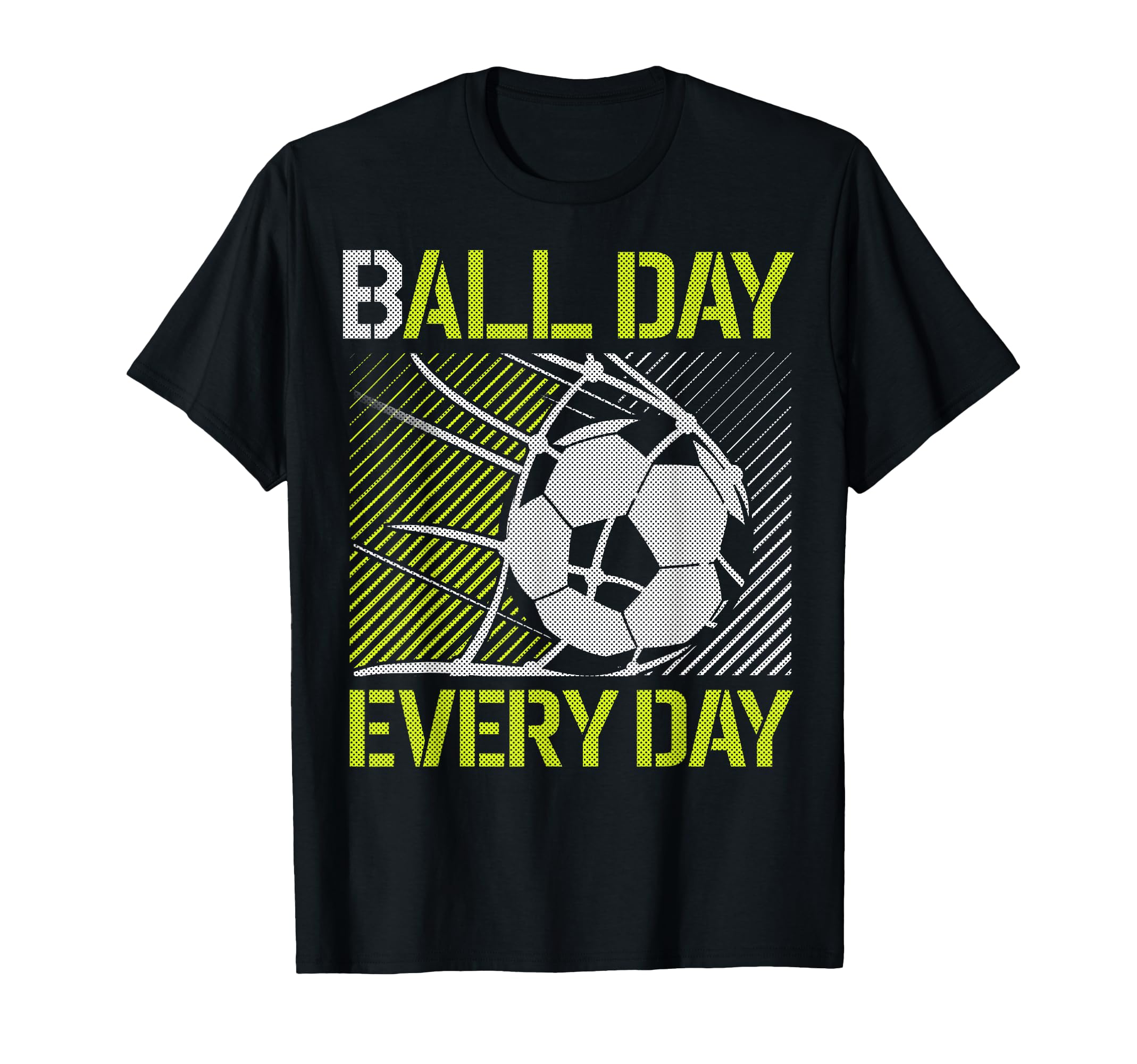 Ball Day Every Day Soccer Goal Sports T-Shirt - Streetwear Style Unisex