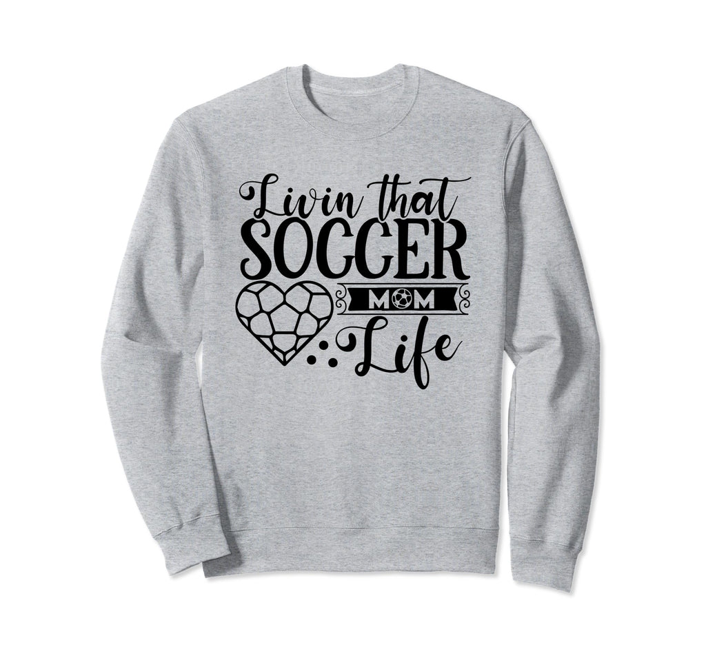 Livin That Soccer Mom Life Funny Sweatshirt - Graphic Print Men Women