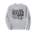 Livin That Soccer Mom Life Funny Sweatshirt - Graphic Print Men Women
