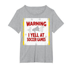 Warning I Yell Soccer Games T-Shirt - Casual Everyday Wear Unisex