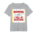 Warning I Yell Soccer Games Enthusiastic T-Shirt - Custom Art Print Unisex