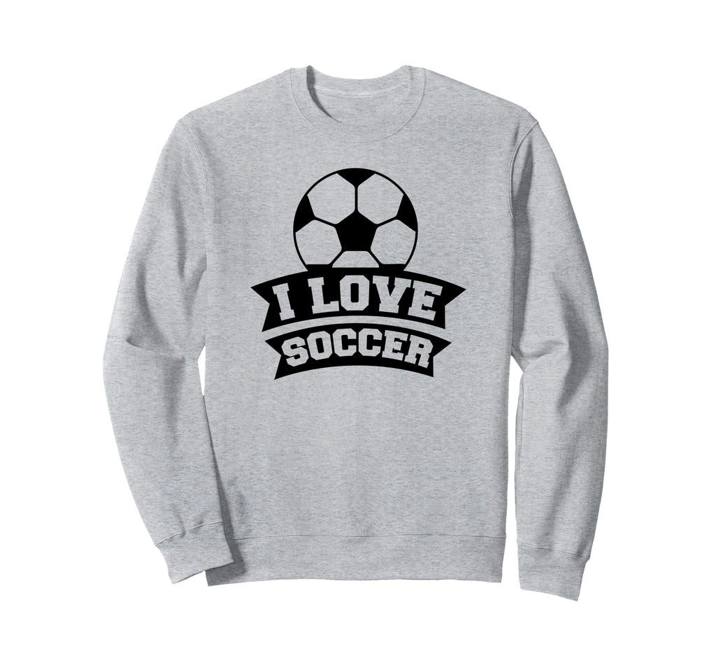 I Love Soccer Funny Soccer Sports Sweatshirt - Streetwear Style Men Women
