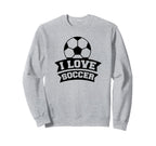 I Love Soccer Funny Soccer Sports Sweatshirt - Streetwear Style Men Women