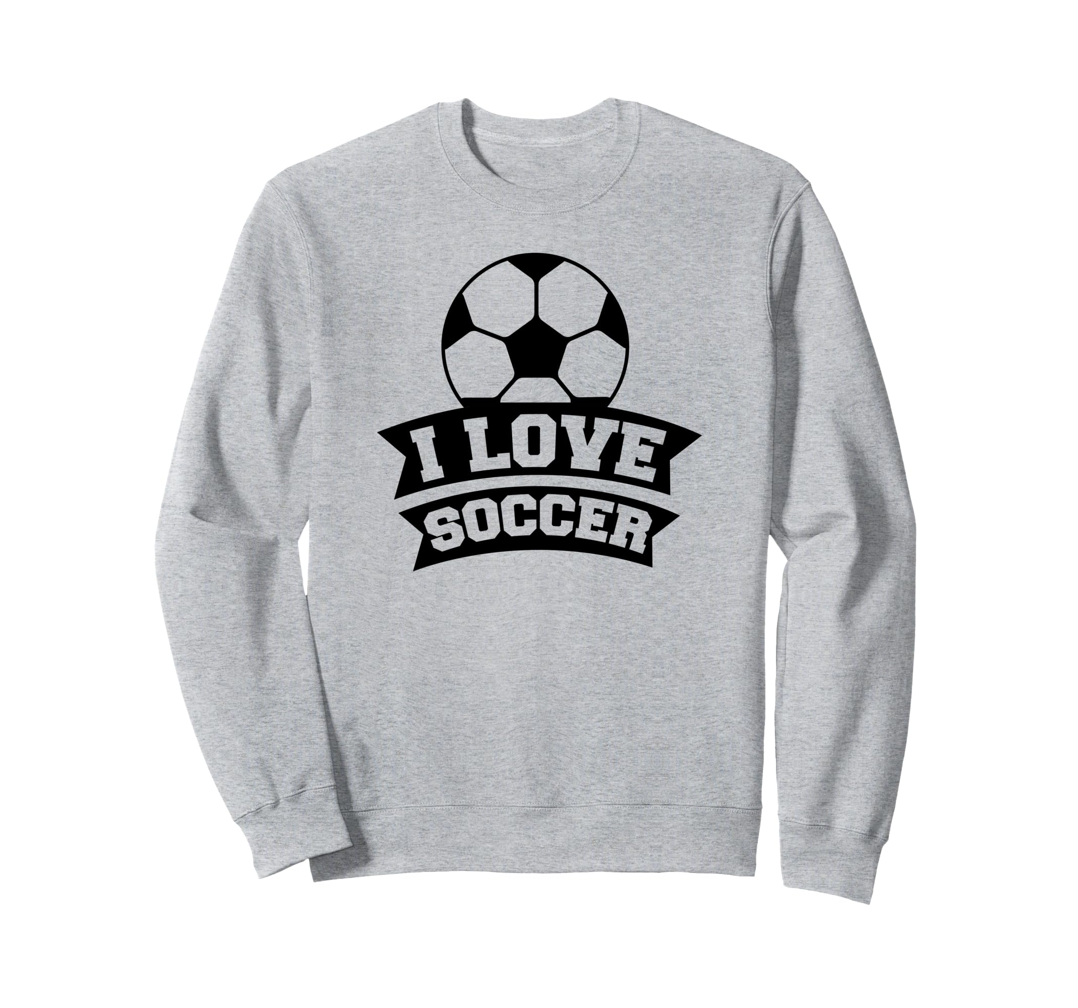 I Love Soccer Funny Soccer Sports Sweatshirt - Streetwear Style Men Women
