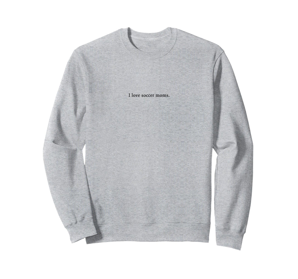 I Love Soccer Moms Funny And Playful Sweatshirt - Streetwear Style Unisex