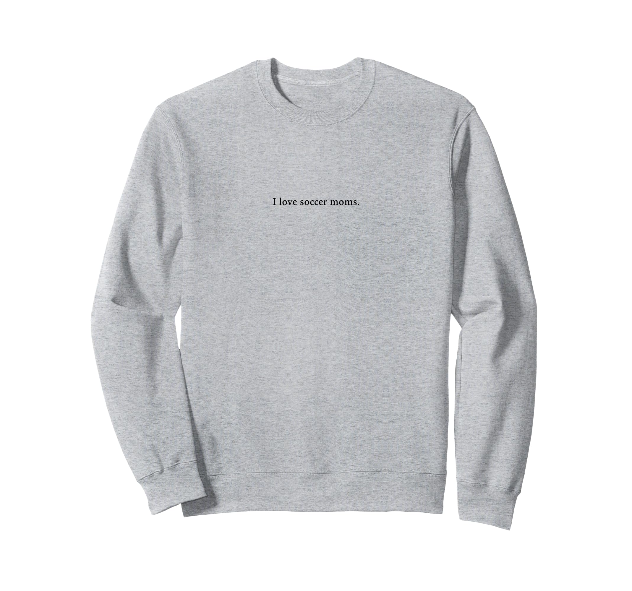 I Love Soccer Moms Funny And Playful Sweatshirt - Streetwear Style Unisex