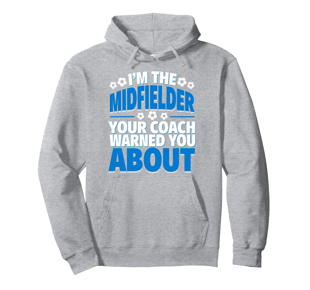 Midfielder Your Coach Warned You Hoodie - Custom Art Print for Adults