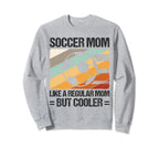 Soccer Mom Like Regular Mom But Sweatshirt - Streetwear Style Men Women
