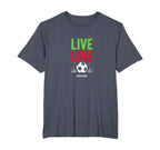 Live Love Soccer Inspiring Sports Fan T-Shirt - Custom Art Print Unisex