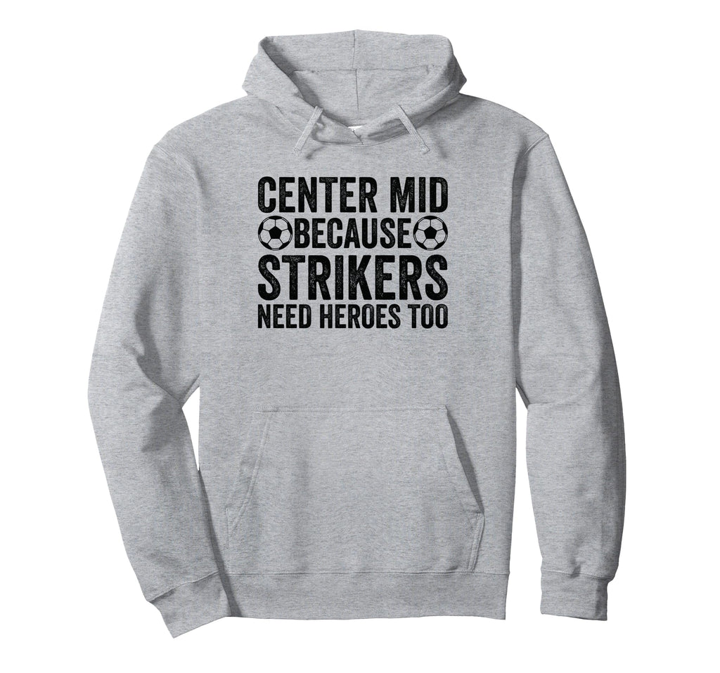 Center Mid Because Strikers Need Heroes Too Hoodie - Graphic Print Unisex