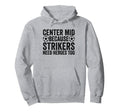 Center Mid Because Strikers Need Heroes Too Hoodie - Graphic Print Unisex