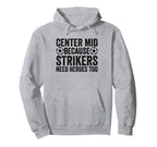 Center Mid Because Strikers Need Heroes Too Hoodie - Graphic Print Unisex