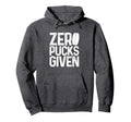 Hockey Zero Pucks Given Funny Hockey Hoodie - Minimalist Print Men Women