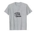 Live Love Soccer Womens Sports T-Shirt - Minimalist Print for Adults