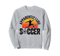 Apparently I Like Soccer Season Sweatshirt - Streetwear Style Men Women