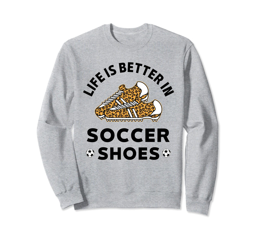 Life Is Better Soccer Shoes Teen Sweatshirt - Novelty Apparel Men Women