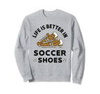 Life Is Better Soccer Shoes Teen Sweatshirt - Novelty Apparel Men Women