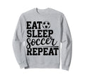 Eat Sleep Soccer Repeat Sweatshirt - Fun Novelty Design Men Women