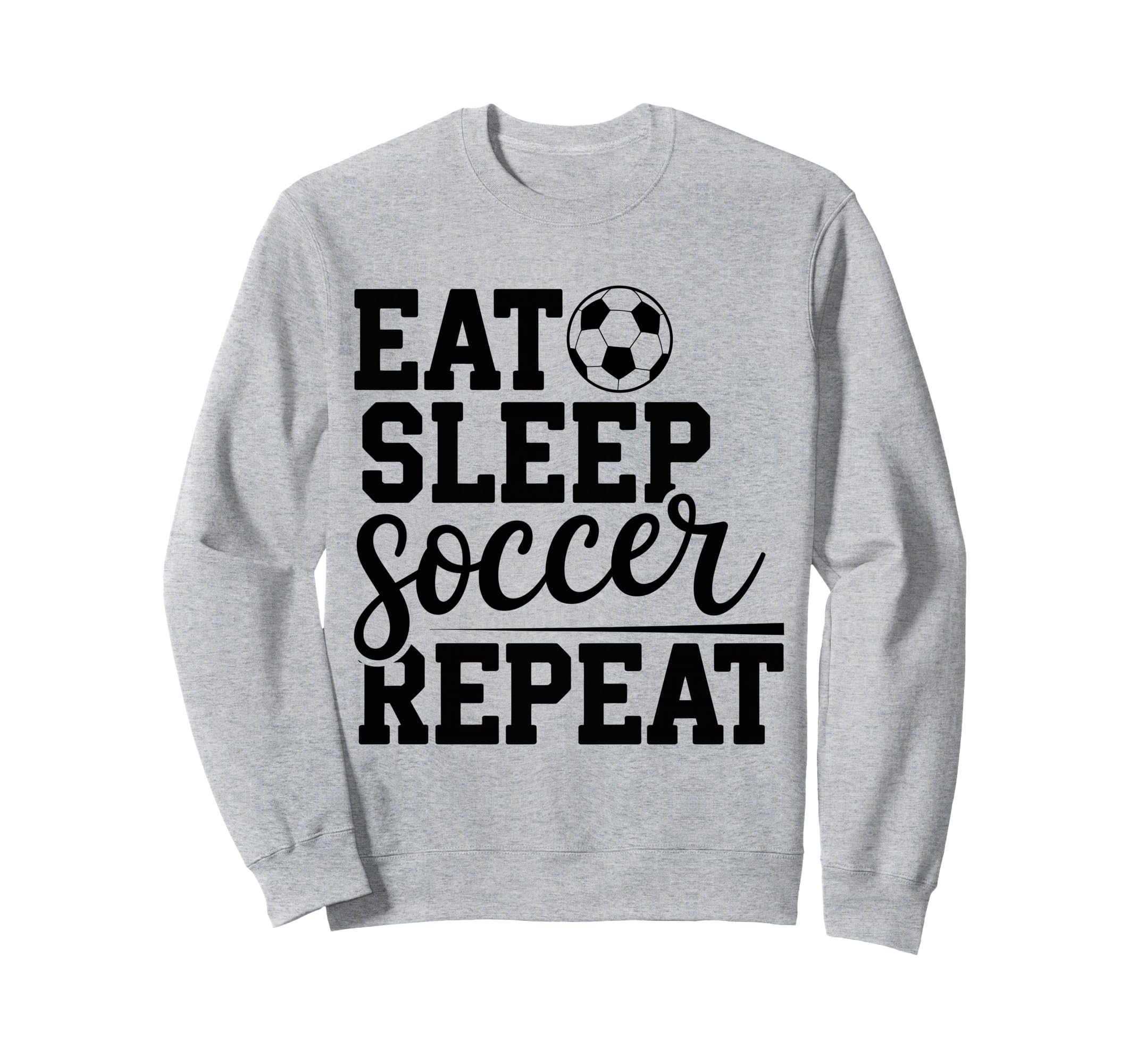 Eat Sleep Soccer Repeat Sweatshirt - Fun Novelty Design Men Women