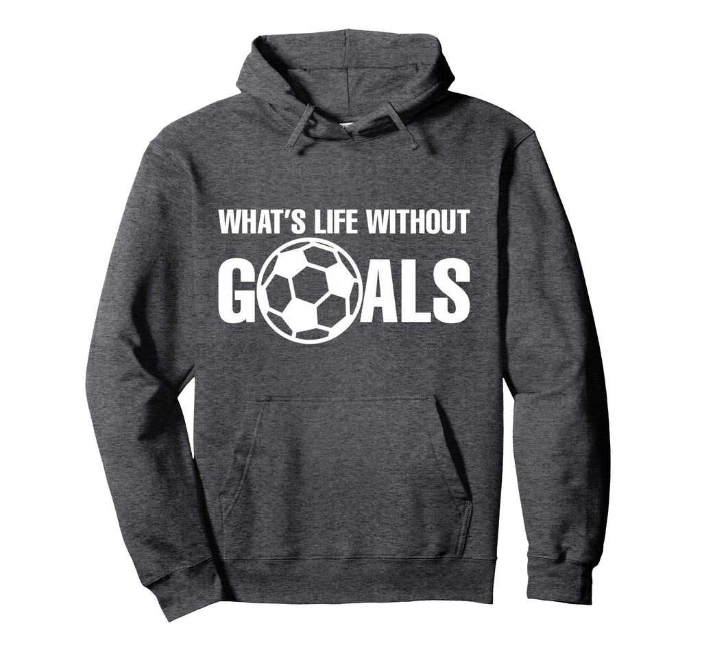 Whats Life Without Goals Soccer Player Hoodie - Trendy Graphic Men Women