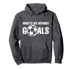 Whats Life Without Goals Soccer Player Hoodie - Trendy Graphic Men Women