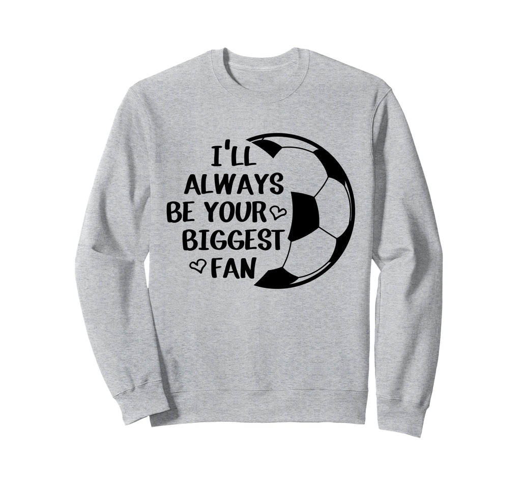 Ill Always Be Your Biggest Fan Sweatshirt - Streetwear Style for Adults