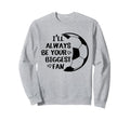 Ill Always Be Your Biggest Fan Sweatshirt - Streetwear Style for Adults