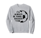 Ill Always Be Your Biggest Fan Sweatshirt - Streetwear Style for Adults