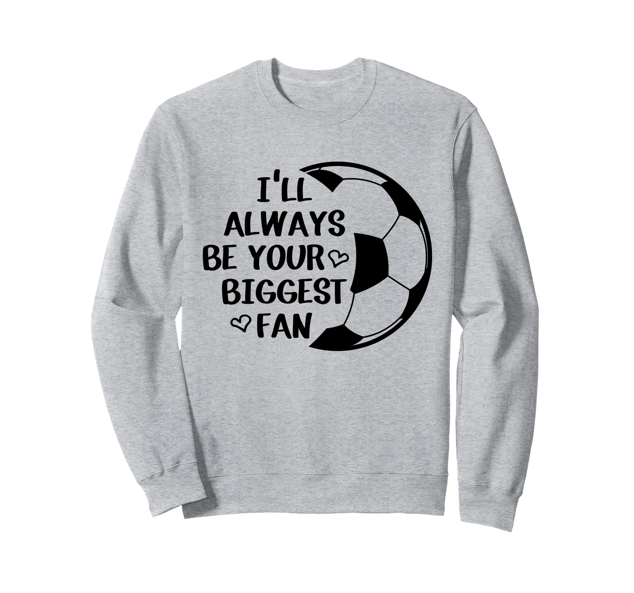 Ill Always Be Your Biggest Fan Sweatshirt - Streetwear Style for Adults