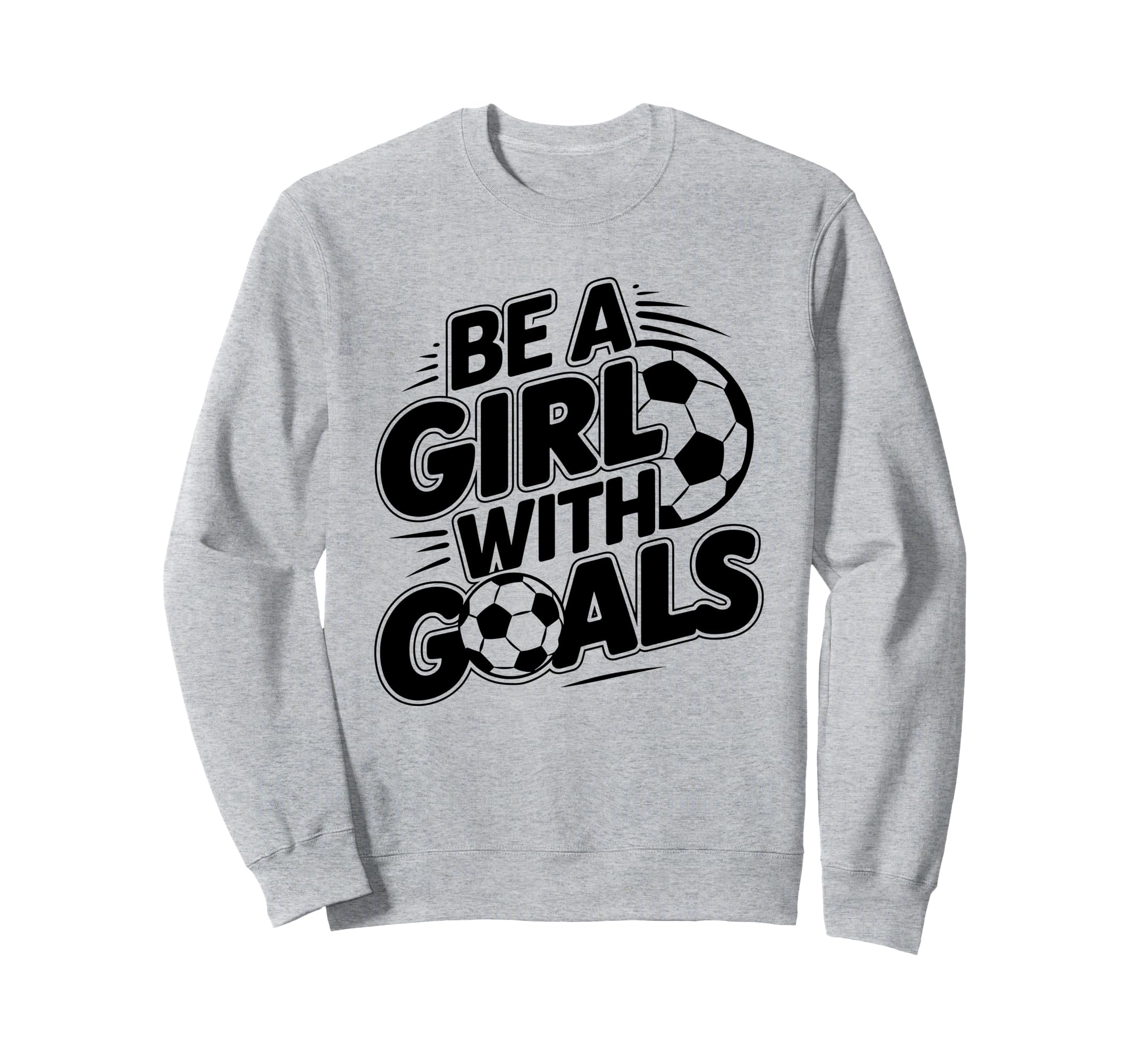 Be Goals Soccer Player Soccer Sweatshirt - Unique Graphic Men Women