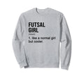 Futsal Like Normal But Cooler Sweatshirt - Trendy Graphic for Adults