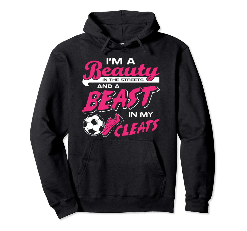 Soccer Beauty Streets Beast My Cleats Hoodie - Aesthetic Graphic Unisex