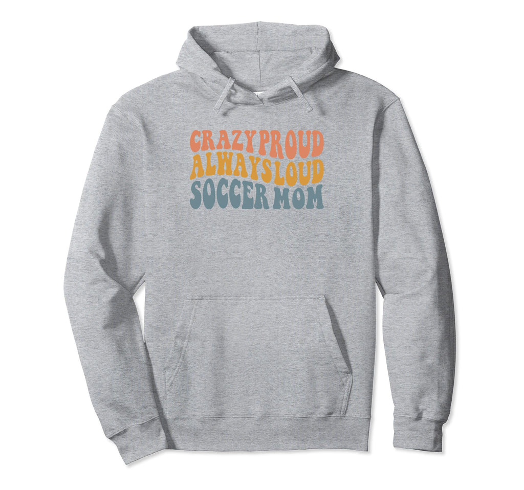 Crazy Proud Always Loud Soccer Mom Hoodie - Casual Everyday Wear for Adults