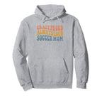 Crazy Proud Always Loud Soccer Mom Hoodie - Casual Everyday Wear for Adults