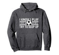 I Know I Play Like Soccer Try To Keep Hoodie - Fun Novelty Design Unisex