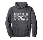 I Know I Play Like Soccer Try To Keep Hoodie - Fun Novelty Design Unisex