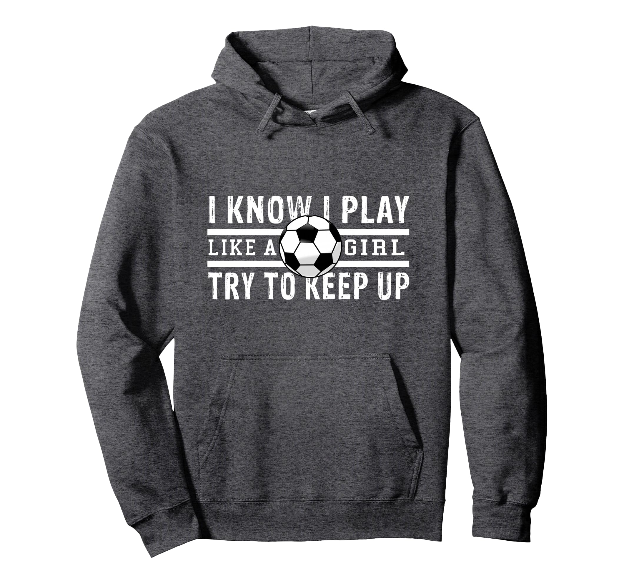 I Know I Play Like Soccer Try To Keep Hoodie - Fun Novelty Design Unisex