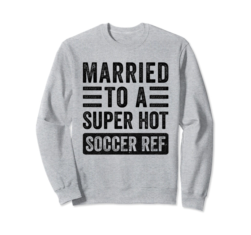 Married To Super Hot Soccer Ref Sweatshirt - Streetwear Style Men Women
