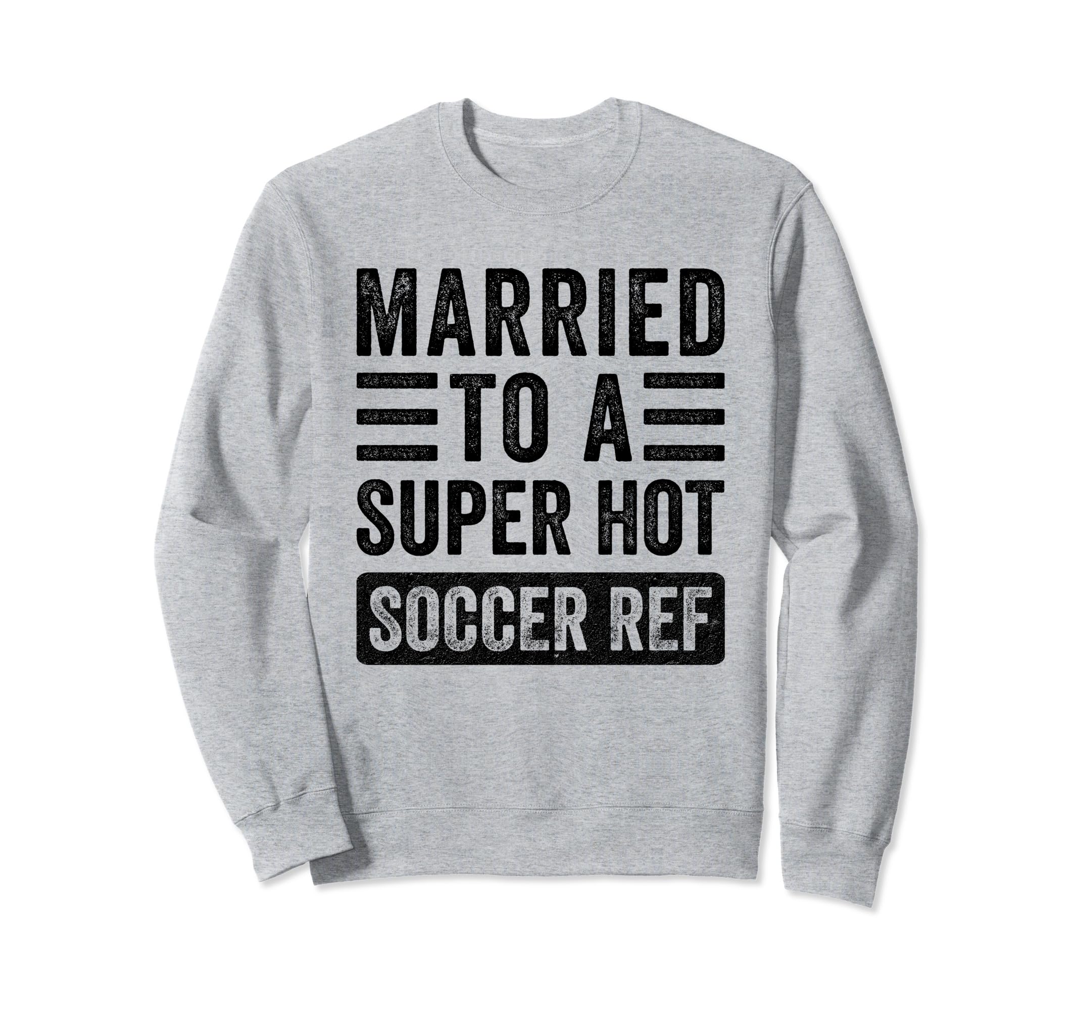 Married To Super Hot Soccer Ref Sweatshirt - Streetwear Style Men Women