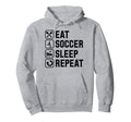 Eat Soccer Sleep Repeat Simple Basic Hoodie - Casual Everyday Wear Unisex