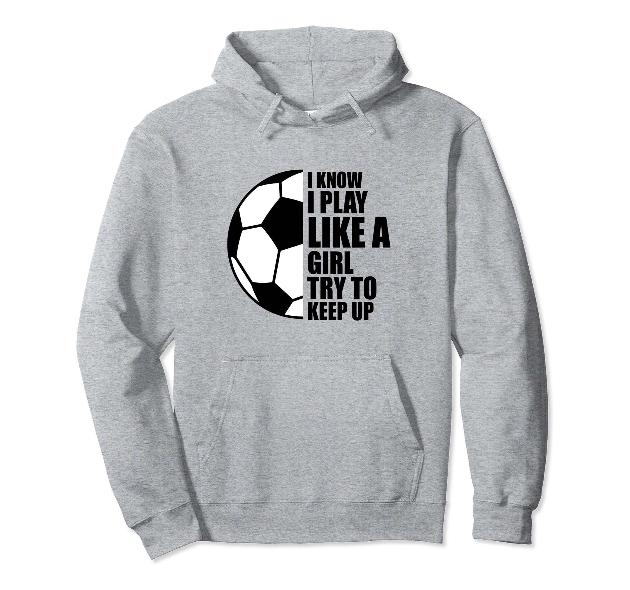 I Know I Play Like Try To Keep Up Soccer Hoodie - Custom Art Print Unisex