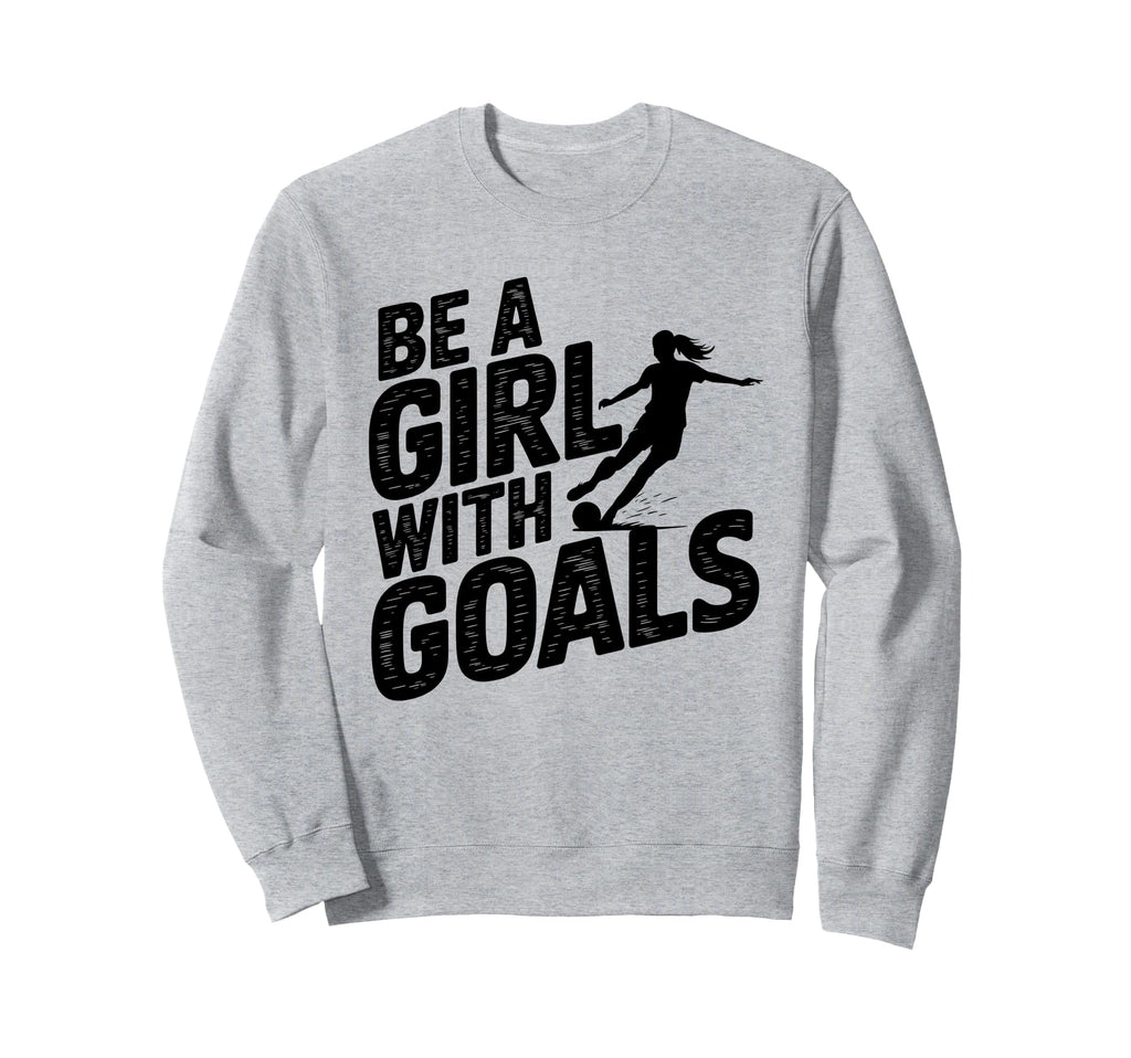 Be Goals Soccer Player Soccer Sweatshirt - Aesthetic Graphic Unisex