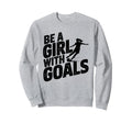 Be Goals Soccer Player Soccer Sweatshirt - Aesthetic Graphic Unisex